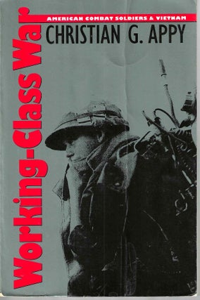 Item #10039 Working-Class War: American Combat Soldiers & Vietnam. Christian Appy
