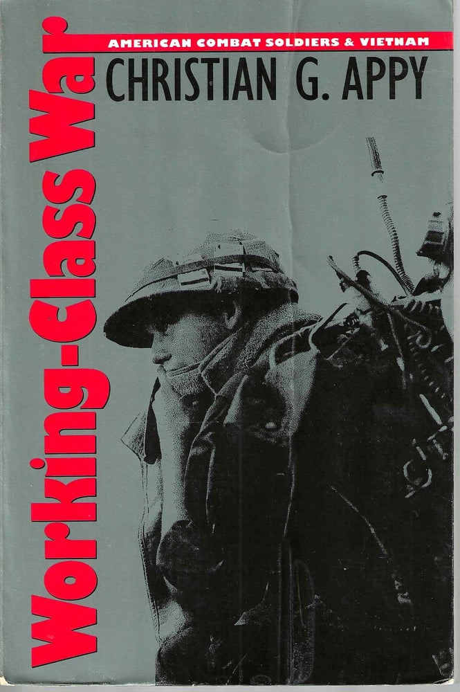 Item #10039 Working-Class War: American Combat Soldiers & Vietnam. Christian Appy.