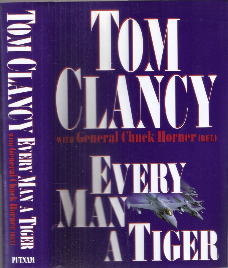 Item #10339 Every Man a Tiger. Tom Clancy, Gen. Chuck Horner.