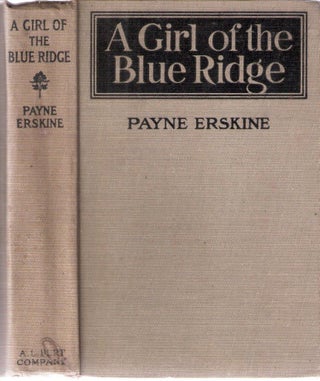 Item #10540 The Girl of the Blue Ridge. Payne Erskine