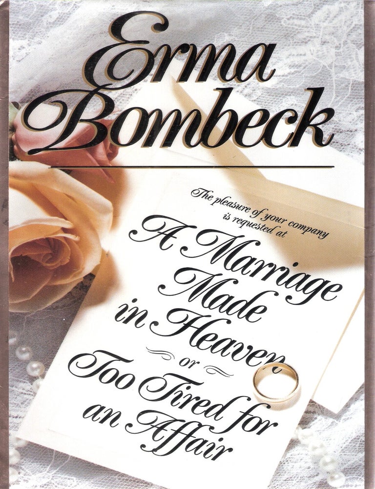 Item #10544 A Marriage Made in Heaven or Too Tired for an Affair. Erma Bombeck.