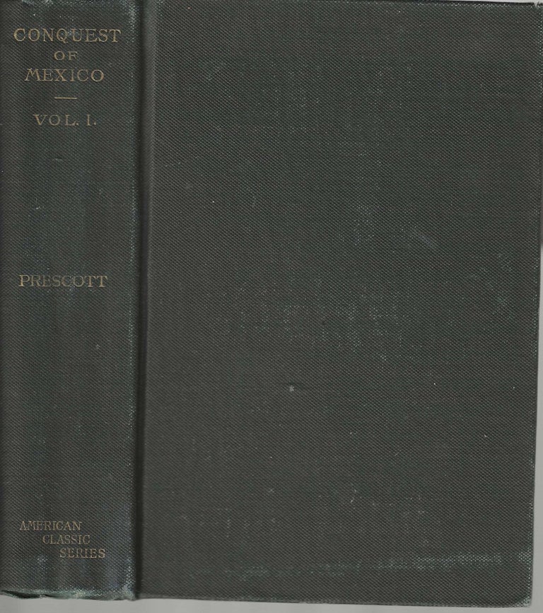 Item #106 History of the Conquest of Mexico Vol.I; With a Preliminary View of the Ancient Mexican Civilization and Life of the Conqueror, Hernando Cortes. William H. Prescott.