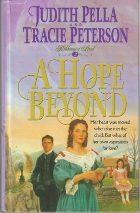 Item #10662 A Hope Beyond (Ribbons of Steel #2). Judith Pella, Tracie Peterson