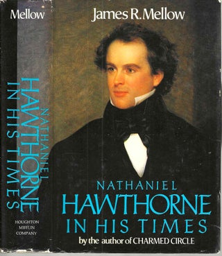Item #10959 Nathaniel Hawthorne in His Time. James Robert Mellow