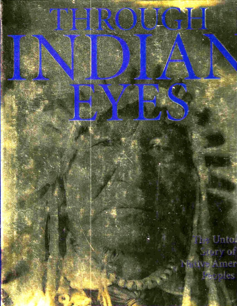 Item #10978 Through Indian Eyes: The Untold Story of Native American Peoples. James J. Jr Cassidy, Project.