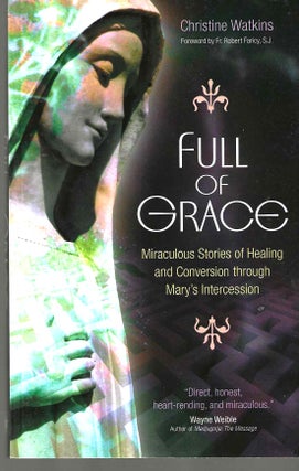 Item #11473 Full of Grace; Miraculous Stories of Healing. Wayne Weible