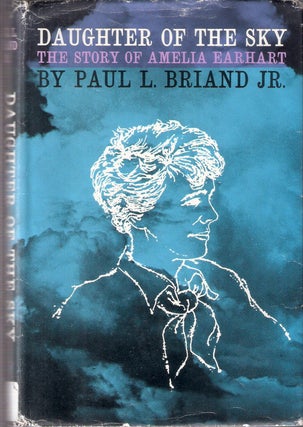 Item #11499 Daughter of the Sky; The Story of Amelia Earhart. Paul L. Briand Jr