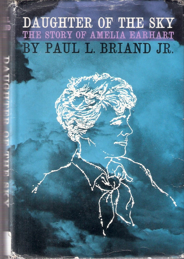 Item #11499 Daughter of the Sky; The Story of Amelia Earhart. Paul L. Briand Jr.