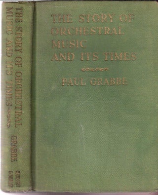 Item #11722 The Story of Orchestral Music and Its Times. Paul Grabbe