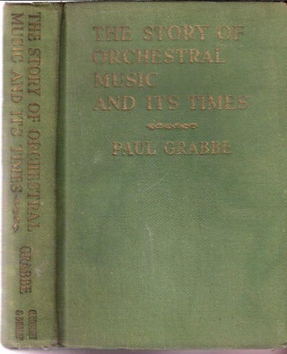 Item #11722 The Story of Orchestral Music and Its Times. Paul Grabbe