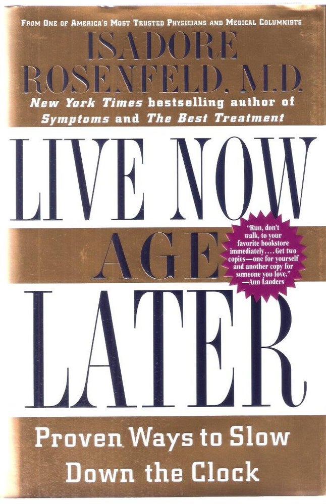 Item #11953 Live Now, Age Later; Proven Ways to Slow Down the Clock. M. D. Rosenfeld, Isadore.