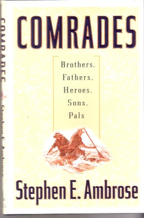 Item #12337 Comrades; Brothers, Fathers, Heroes, Sons, Pals. Stephen E. Ambrose