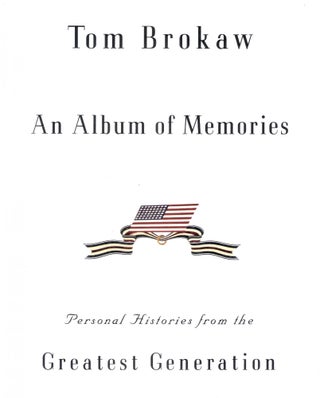 Item #12346 An Album of Memories; Personal Histories from the Greatest Generation. Tom Brokaw