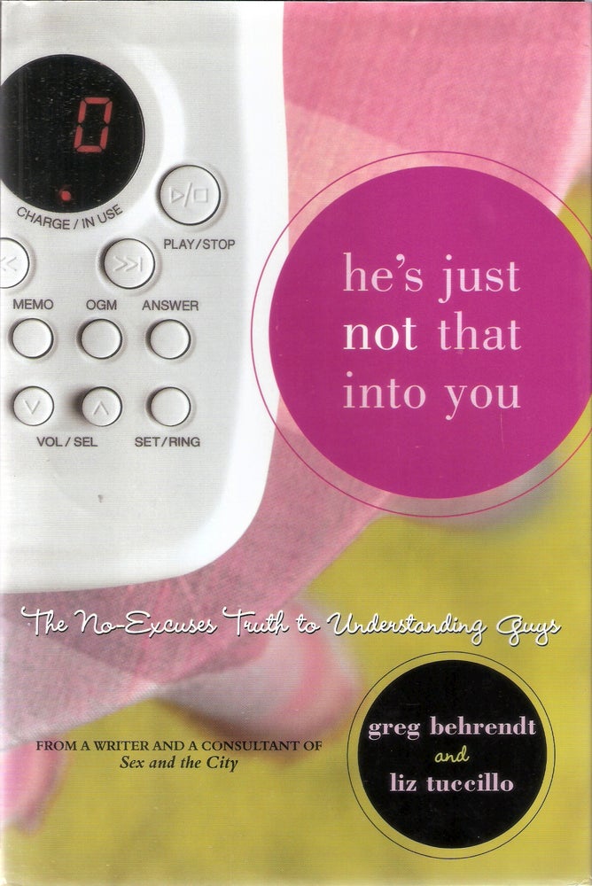 Item #12351 He's Just Not That Into You: The No-Excuses Truth to Understanding Guys. Liz Tuccillo Greg Behrendt.