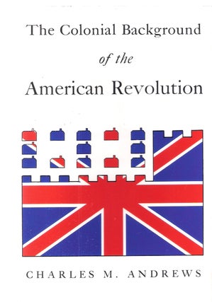 Item #12405 The Colonial Background of the American Revolution. Charles M. Andrews