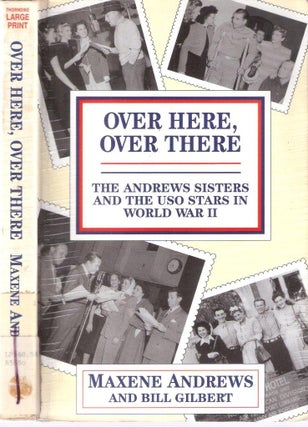 Item #12483 Over Here, Over There The Andrew Sisters and the USO Stars in World War II. Maxene...