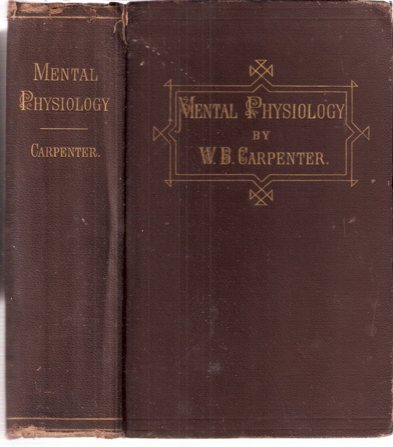 Item #12606 Principles of Mental Physiology with Their Applications to the Training and Discipline of the Mind and the Study of Its Morbid Conditions. W. B. Carpenter.