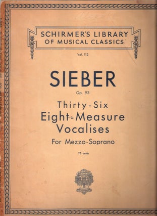 Item #12608 Sieber Op.93 Thirty-six Eight-Measure Vocalises for Mezzo-Soprano; Schirmer's Library...