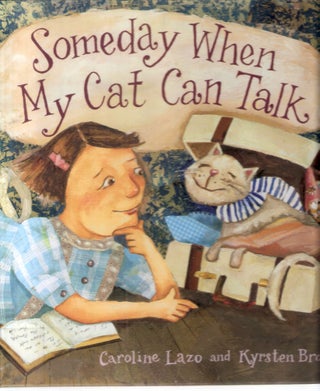 Item #12668 Someday When My Cat Can Talk. Caroline Lazo, Kyrsten Brooker