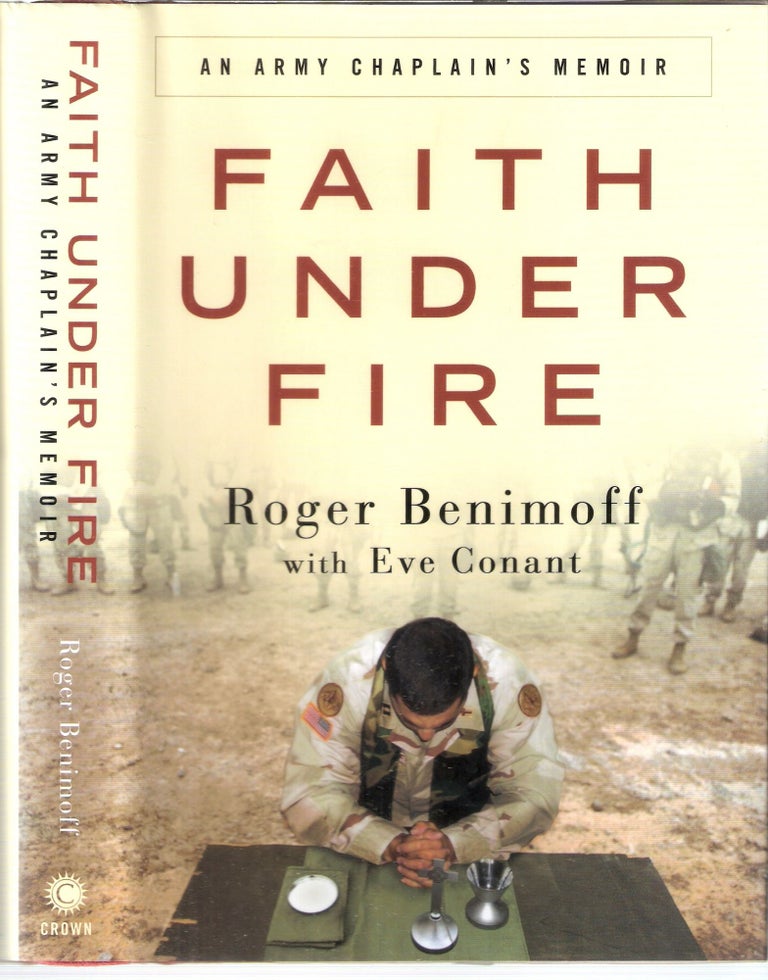 Item #12684 Faith Under Fire An Army Chaplain's Memoir. Roger Benimoff, Eve Conant.