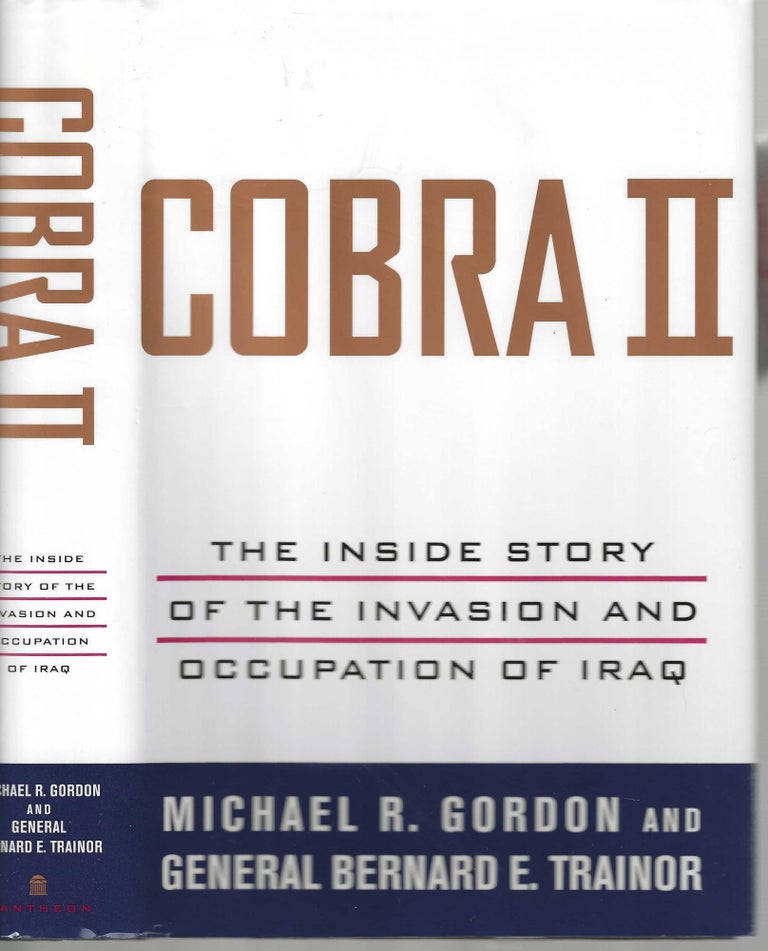 Item #12737 Cobra II The Inside Story of the Invasion and Occupation of Iraq. Michael R. Gordon, General Bernard E. Trainor.