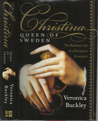 Item #12769 Christina Queen of Sweden; The Restless Life of a European Eccentric. Veronica Buckley
