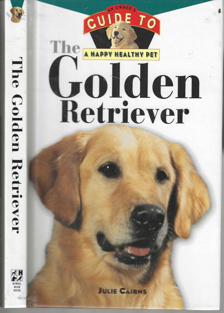 Item #12916 The Golden Retriever: An Owner's Guide to a Happy Healthy Pet. Julie Cairns.
