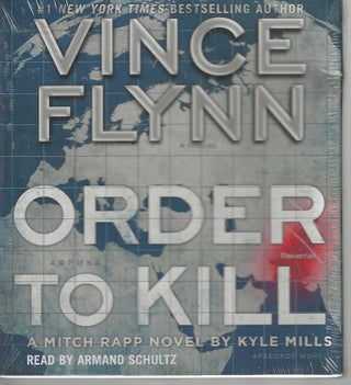 Item #12919 Order to Kill Mitch Rapp #15; A Mitch Rapp Novel by Kyle Mills. Vince Flynn