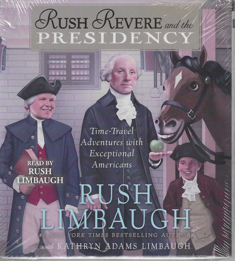 Item #12934 Rush Revere and the Presidency. Time-Travel Adventures with Exceptional Americans. Rush Limbaugh.