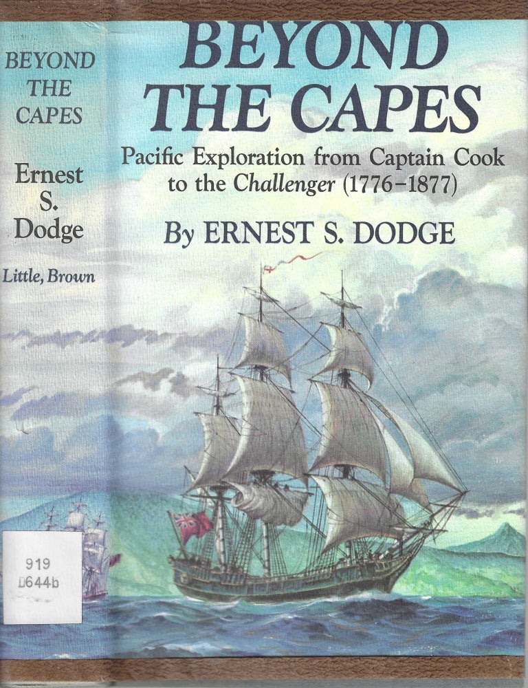 Item #12978 Beyond the Capes Pacific Explration From Captain Cook to the Challenger (1776 - 1877). Ernest S. Dodge.