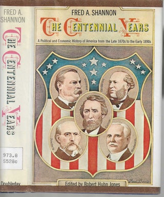 Item #12979 The Centennial Years A Political and Economic History of America from the Late 1870s...