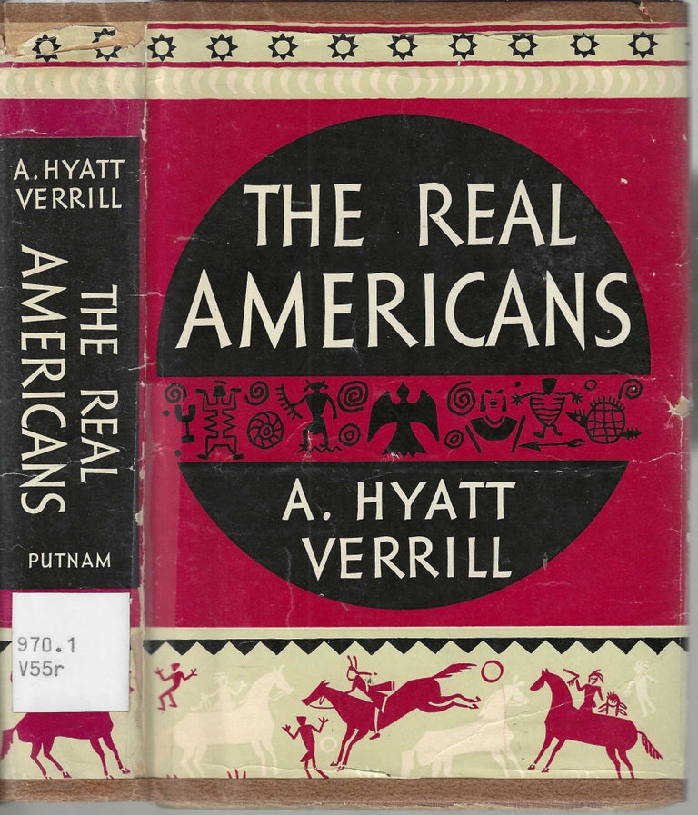 Item #12991 The Real Americans. A. Hyatt Verrill.