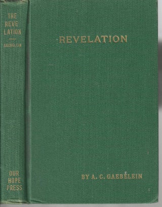 Item #13011 The Revelation An Analysis and Exposition of the Last Book of the Bible. Arno Clemens...