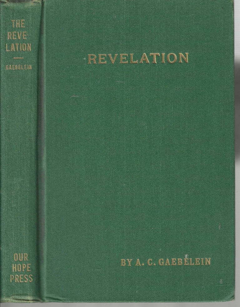 Item #13011 The Revelation An Analysis and Exposition of the Last Book of the Bible. Arno Clemens Gaebelein.