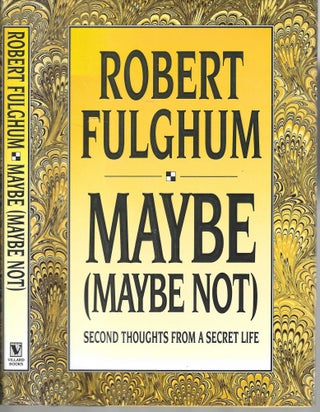 Item #13014 Maybe (Maybe Not) Second Thoughts From a Secret Life. Robert Fulghum
