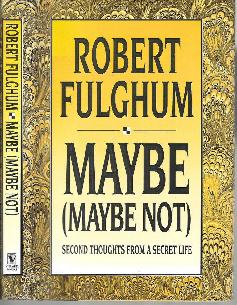 Item #13014 Maybe (Maybe Not) Second Thoughts From a Secret Life. Robert Fulghum.