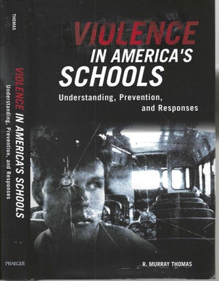 Item #13037 Violence in America's Schools Understanding, Prevention, and Responses. R. Murray Thomas