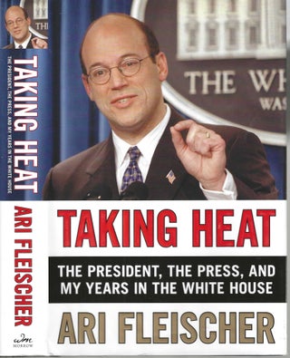 Item #13038 Taking Heat; The President, The Press, and My Years in the White House. Ari Fleischer