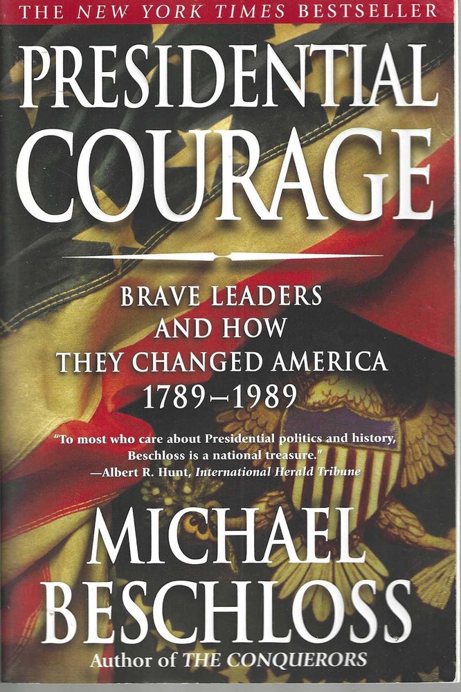 Item #13126 Presidential Courage Brave Leaders and How They Changed America 1789-1989. Michael Beschloss.