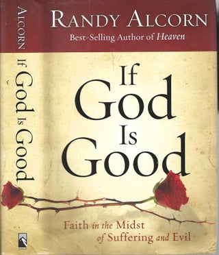 Item #13153 If God Is Good: Faith in the Midst of Suffering and Evil. Randy Alcorn