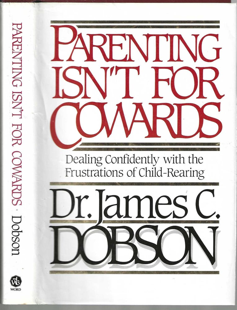 Item #13166 Parenting Isn't for Cowards: Dealing Confidently with the Frustrations of Child-Rearing. Dr. James C. Dobson.
