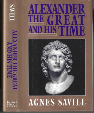 Item #13192 Alexander the Great and His Time. Agnes Savill