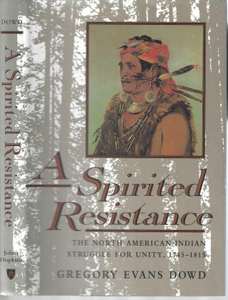 Item #13209 A Spirited Resistance: The North American Indian Struggle for Unity, 1745-1815....