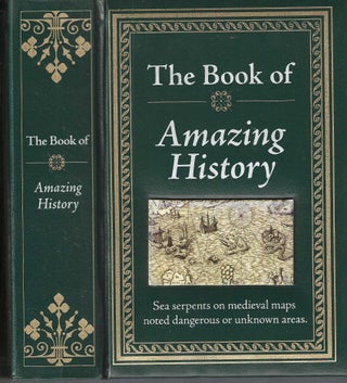Item #13215 The Book of Amazing History: Sea serpents on medieval maps noted dangerous or unknown...