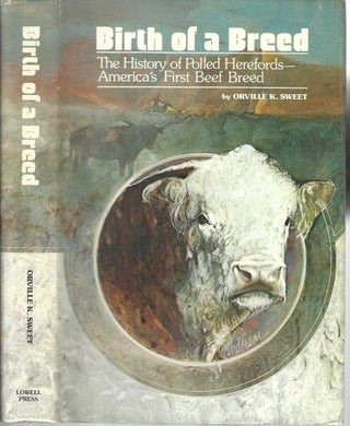 Item #13224 Birth of a Breed: The History of Polled Herefords-America's First Beef Breed. Orville...