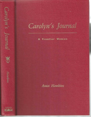 Item #13228 Carolyn's Journal: A Frontier Woman. Amos Hawkins