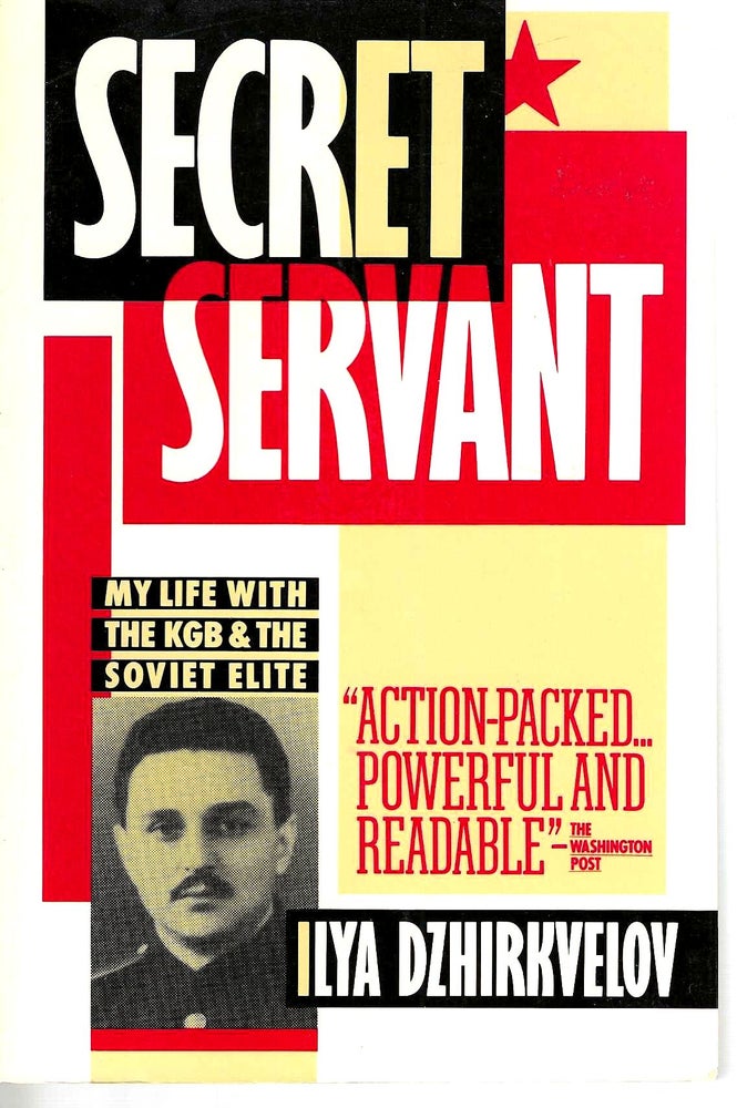 Item #13251 Secret Servant: My life with the KGB & the Soviet elite. Ilya Dzhirkvelov, b. 1927.