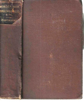 Item #13253 A Wonder-Book: Tanglewood Tales, and Grandfather's Chair. Nathaniel Hawthorne