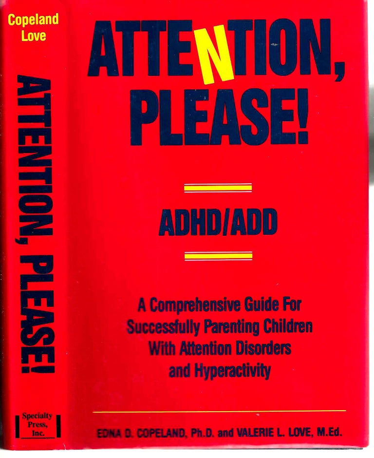 Item #13257 Attention, Please!: A Comprehensive Guide for Successfully Parenting children with Attention Deficit Disorders and Hyperactivity. Edna D. Copeland, Valerie L. Love.