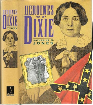 Item #13284 Heroines of Dixie; Confederate Women Tell Their Story of the War. Katherine M. Jones